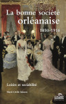 Ebook LA BONNE SOCIÉTÉ ORLÉANAISE : 1850-1914 : loisirs et sociabilité - Marie-Cécile Sainson