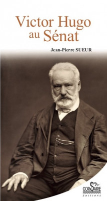 VICTOR HUGO AU SENAT - Jean-Pierre SUEUR