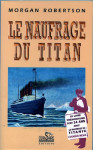 LE NAUFRAGE DU TITAN édition historique - Morgan ROBERTSON